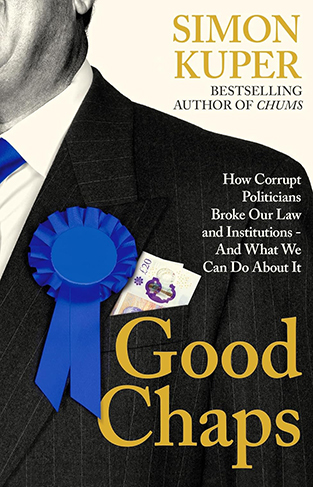 Good Chaps - How Corrupt Politicians Broke Our Law and Institutions - And What We Can Do About It